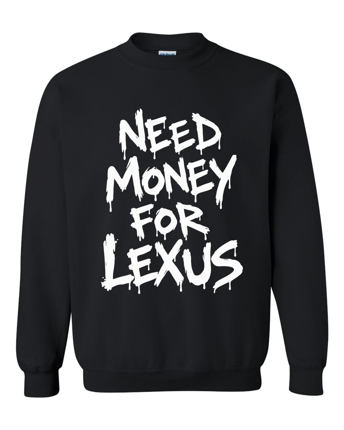 Need money for Lexus dripping marker text black crewneck front view with the design
