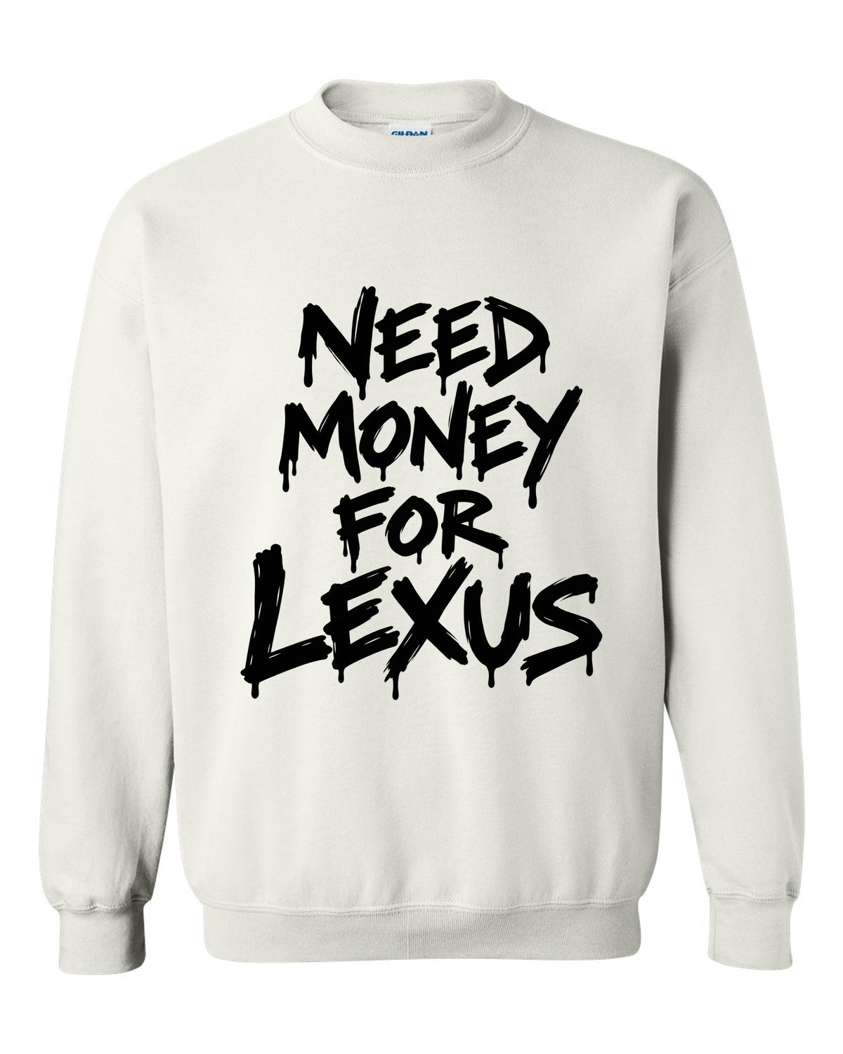 Need money for Lexus dripping marker text white crewneck front view with the design