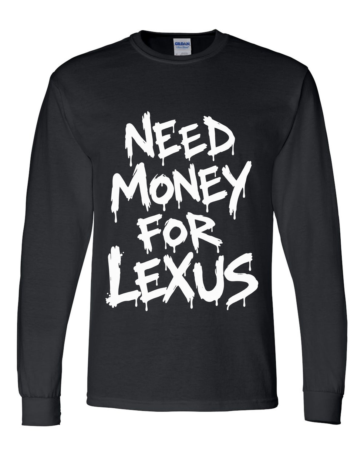 Need money for Lexus dripping marker text black long sleeve front view with the design