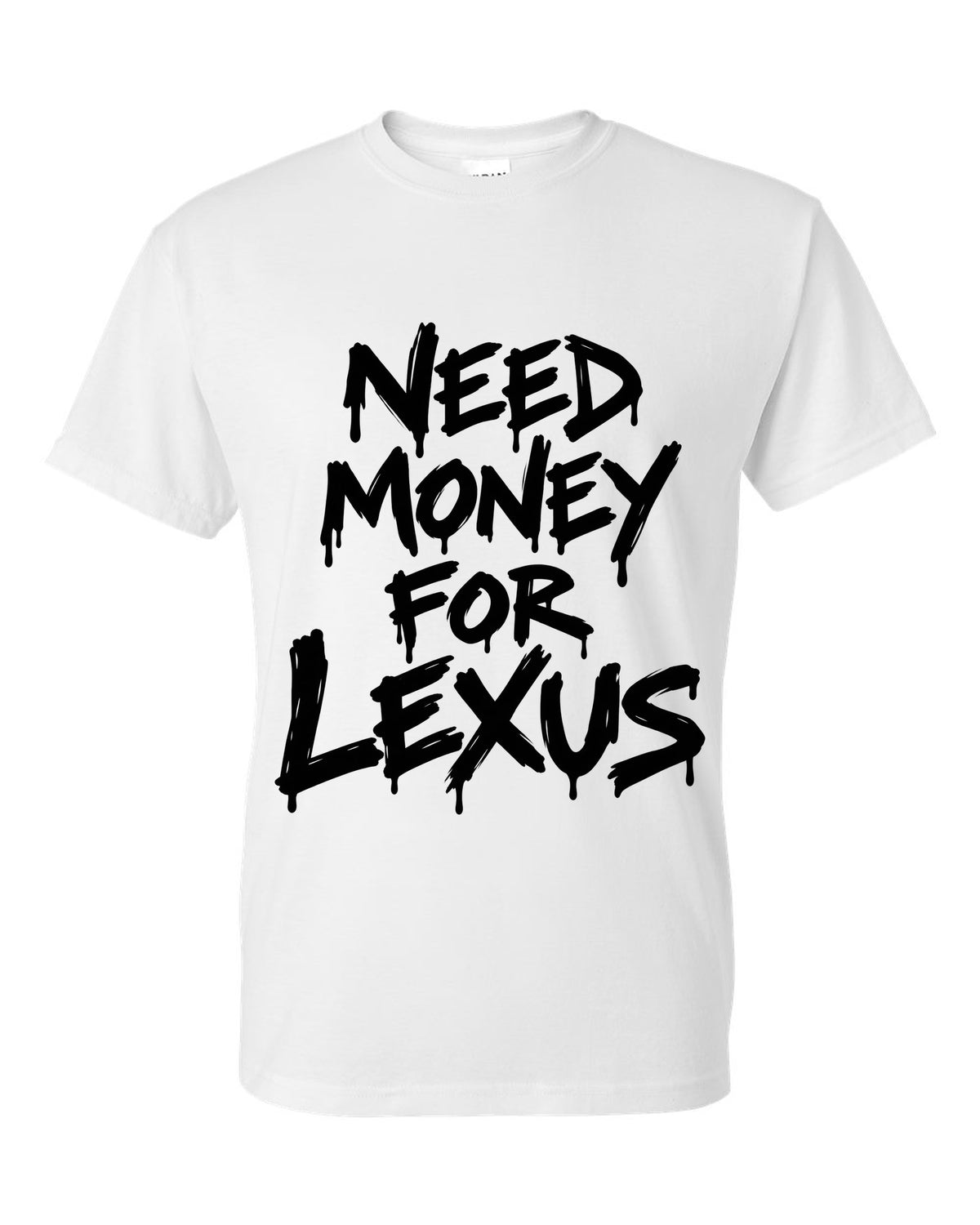 Need money for Lexus dripping marker text white t-shirt front view with the design