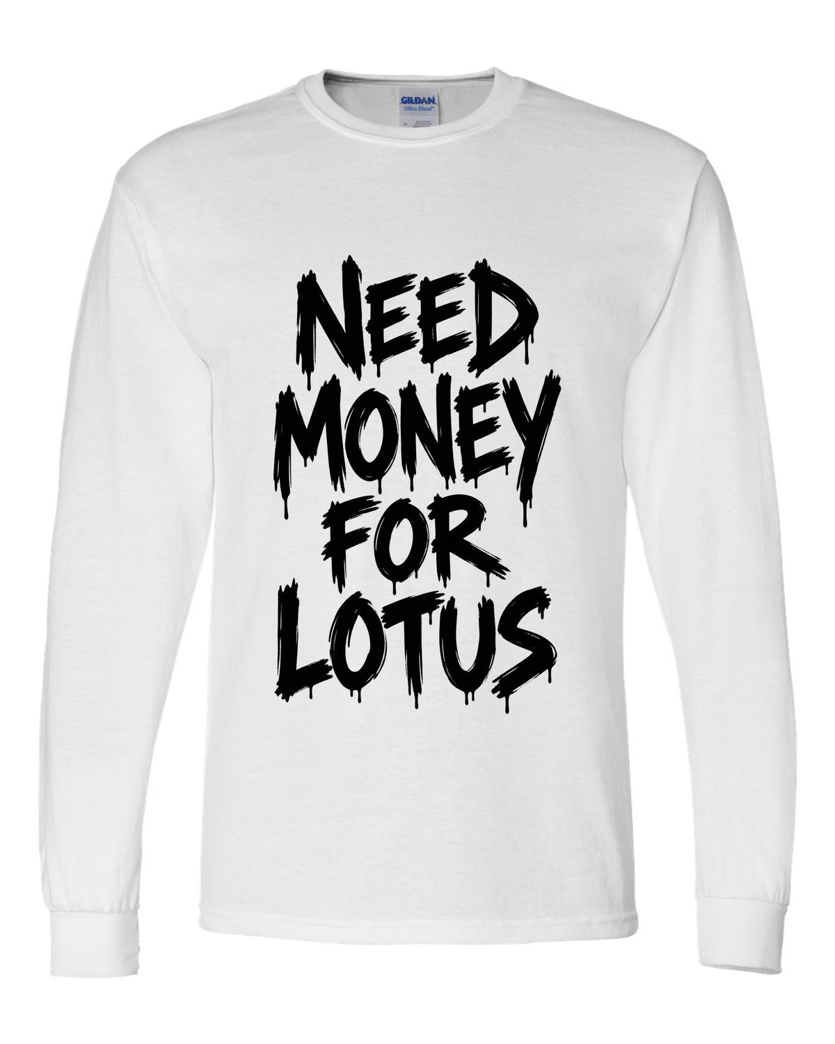 Need money for Lotus dripping marker text white long sleeve front view with the design