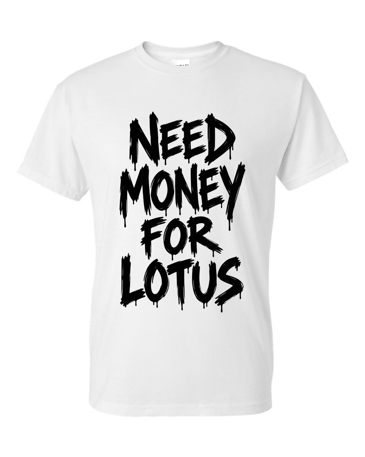 Need money for Lotus dripping marker text white t-shirt front view with the design