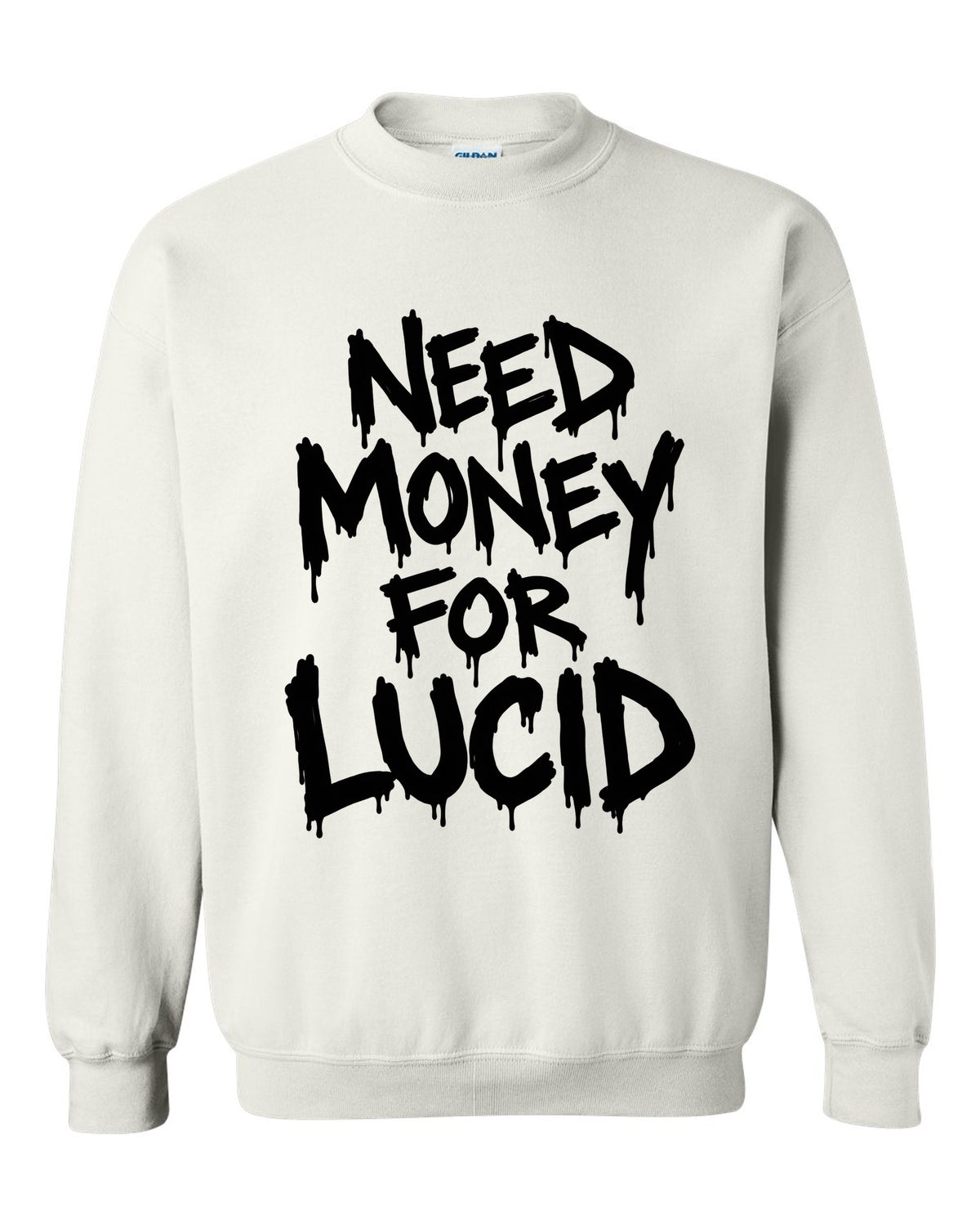 Need money for Lucid dripping marker text white crewneck front view with the design