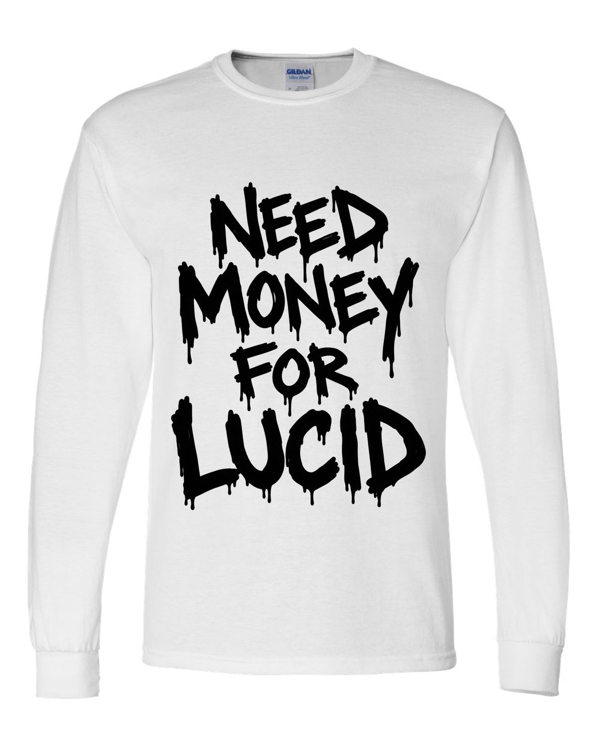 Need money for Lucid dripping marker text white long sleeve front view with the design