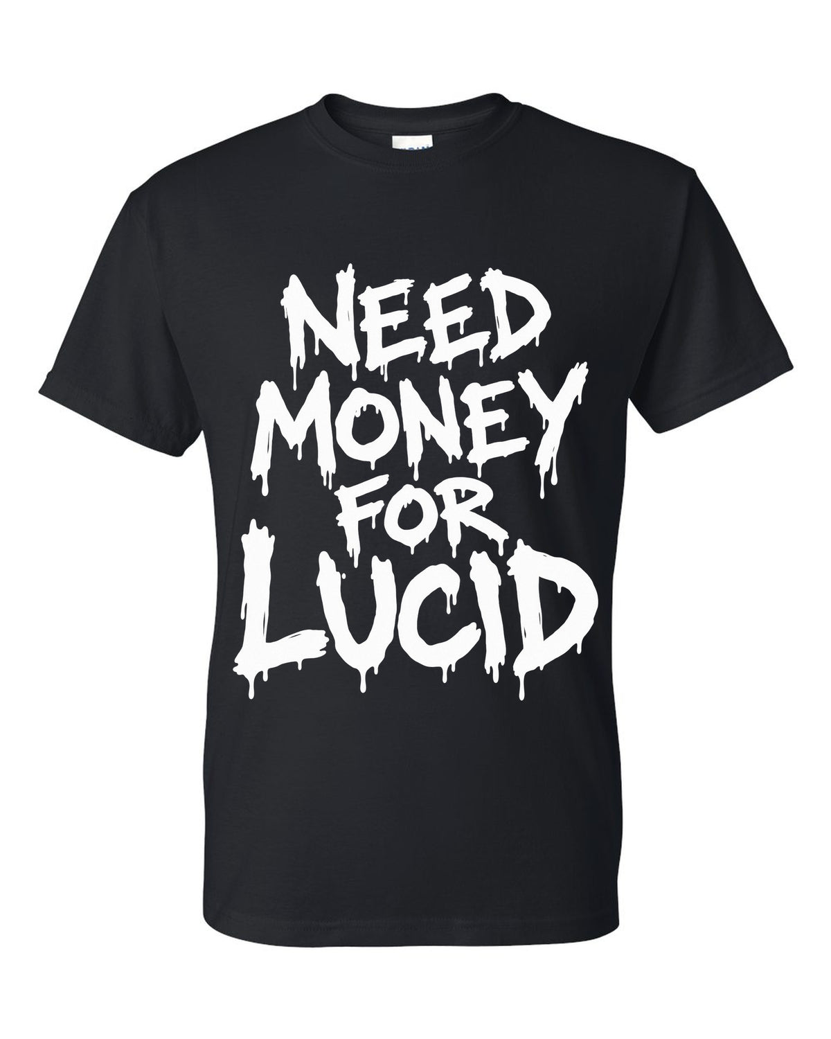 Need money for Lucid dripping marker text black t-shirt front view with the design
