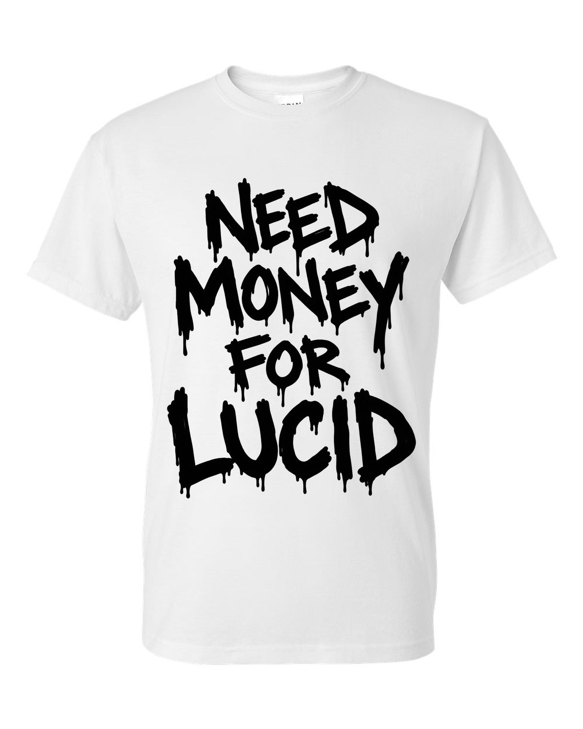 Need money for Lucid dripping marker text white t-shirt front view with the design