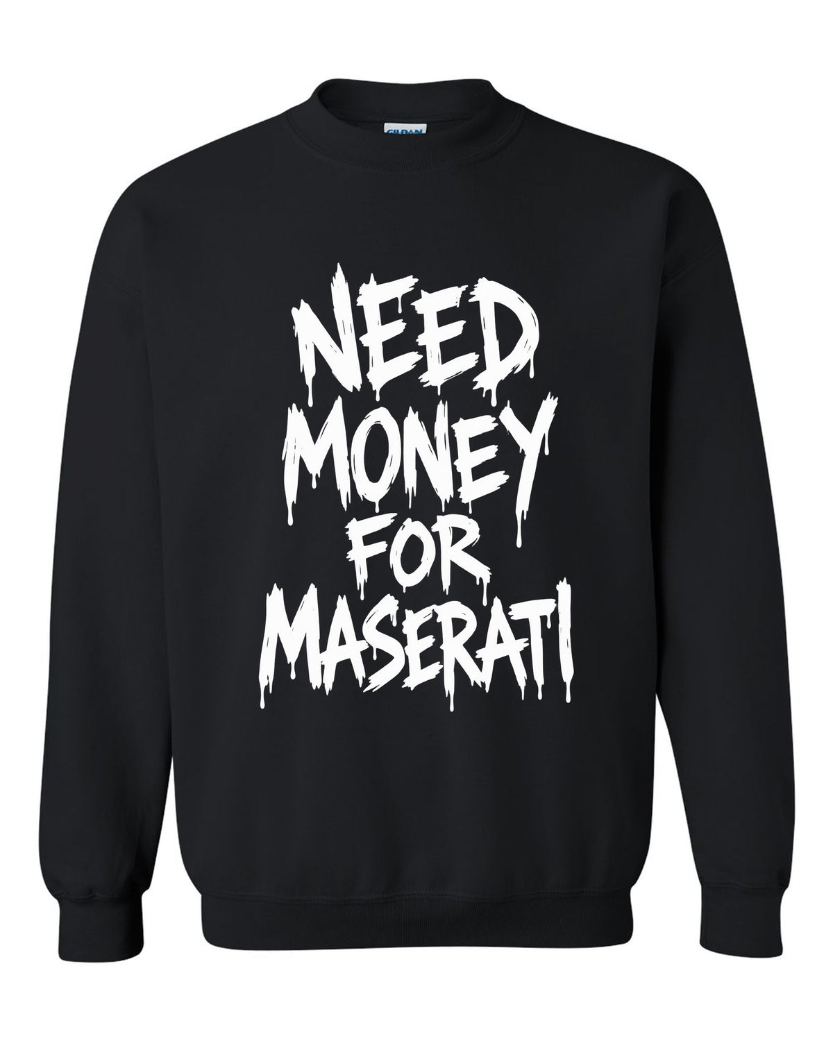 Need money for Maserati dripping marker text black crewneck front view with the design