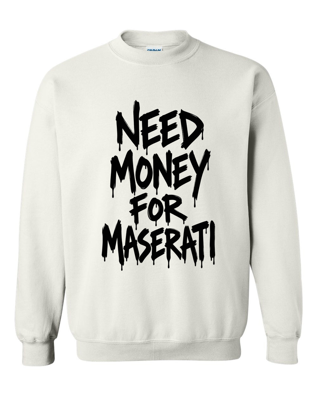 Need money for Maserati dripping marker text white crewneck front view with the design