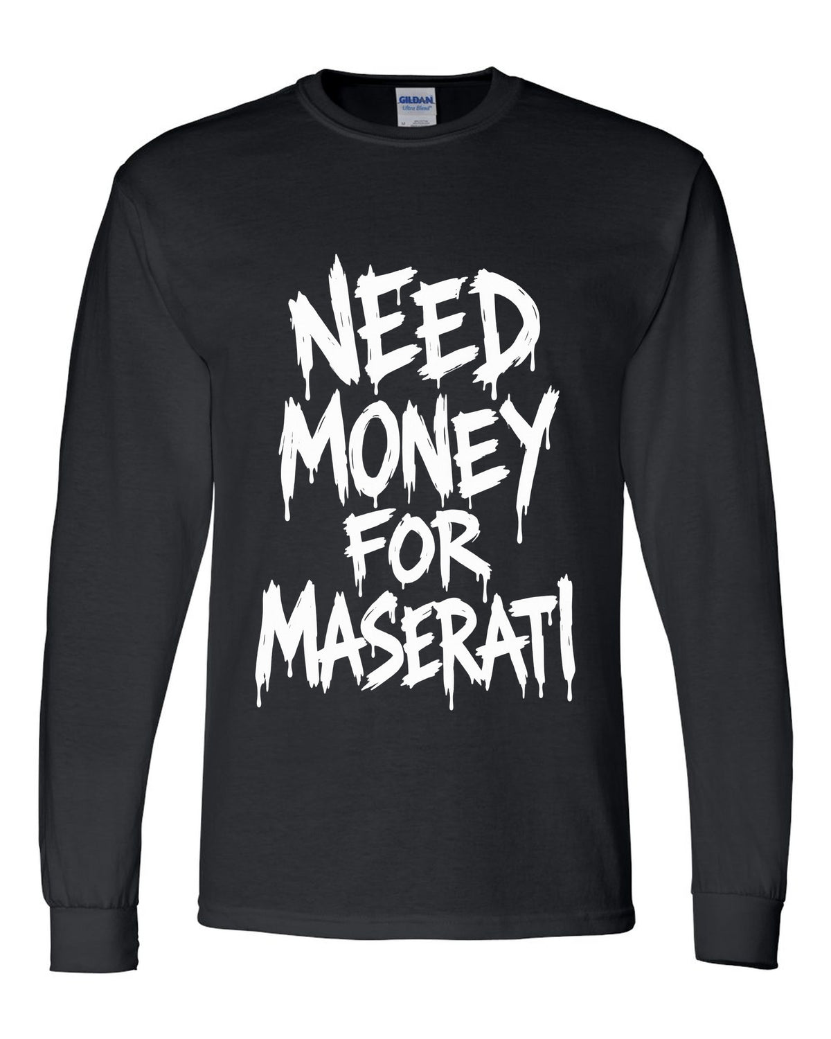 Need money for Maserati dripping marker text black long sleeve front view with the design