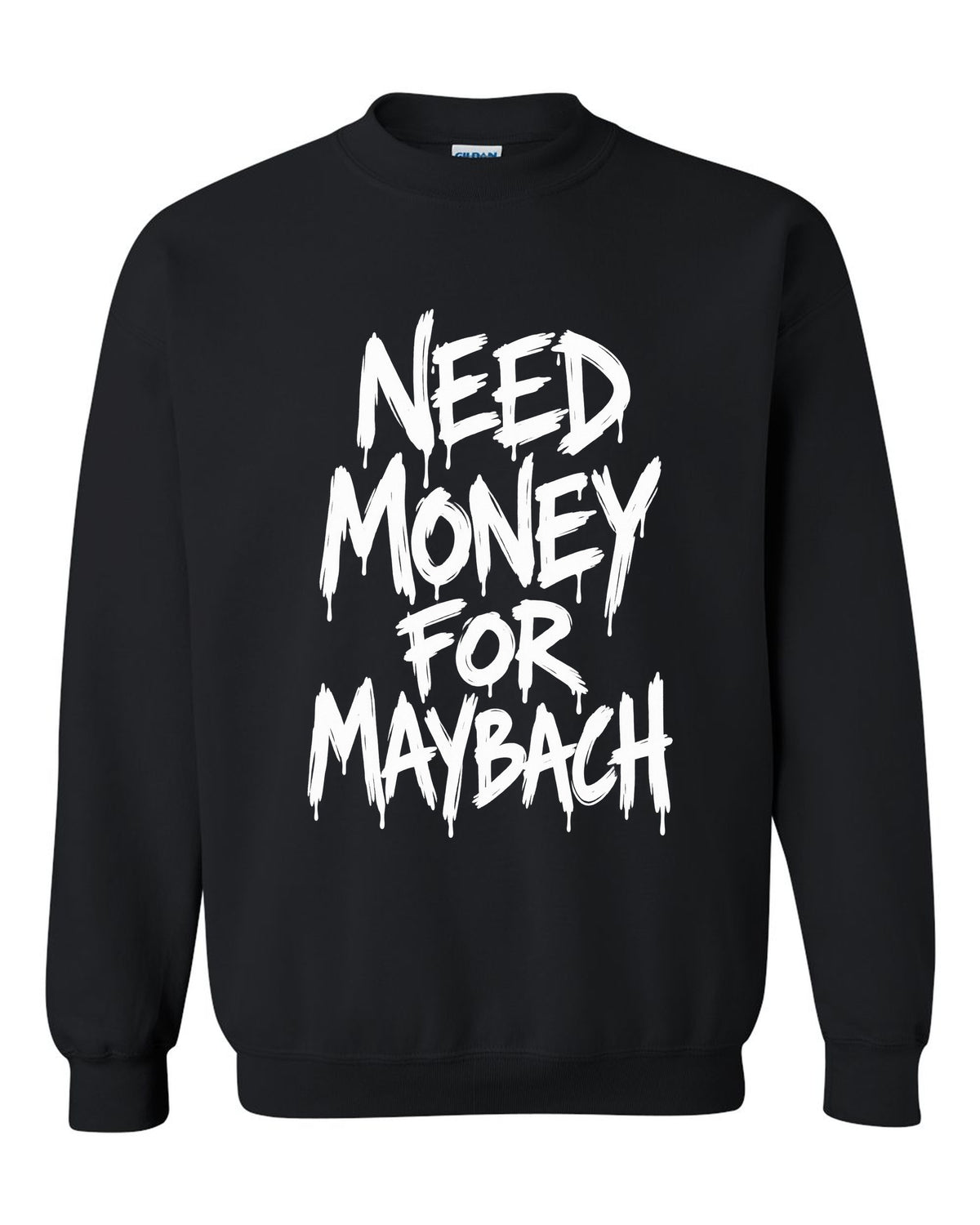 Need money for Maybach dripping marker text black crewneck front view with the design