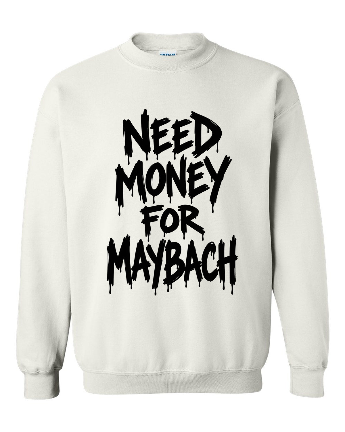 Need money for Maybach dripping marker text white crewneck front view with the design