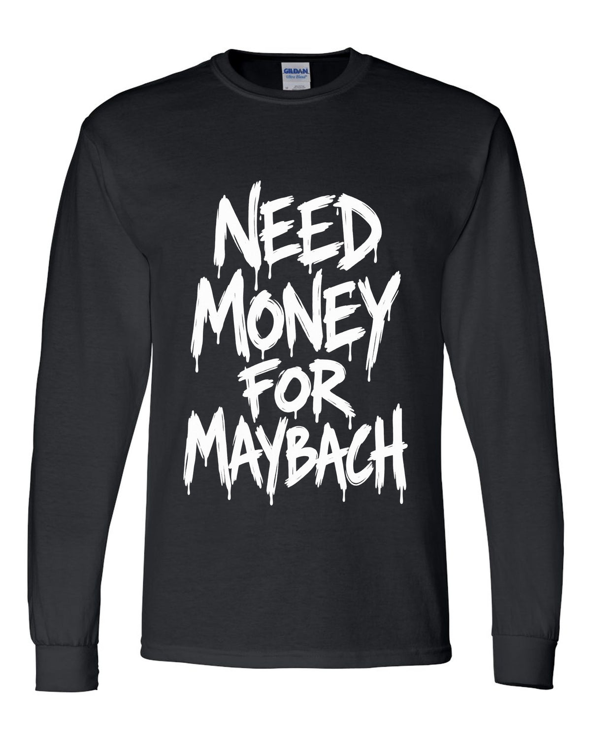 Need money for Maybach dripping marker text black long sleeve front view with the design