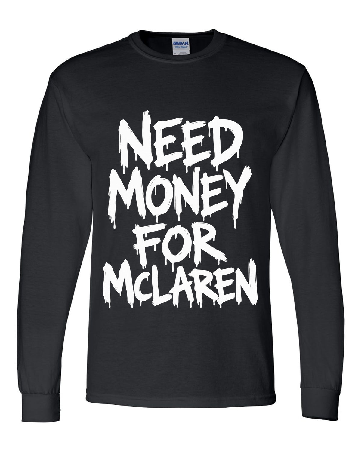 Need money for McLaren dripping marker text black long sleeve front view with the design