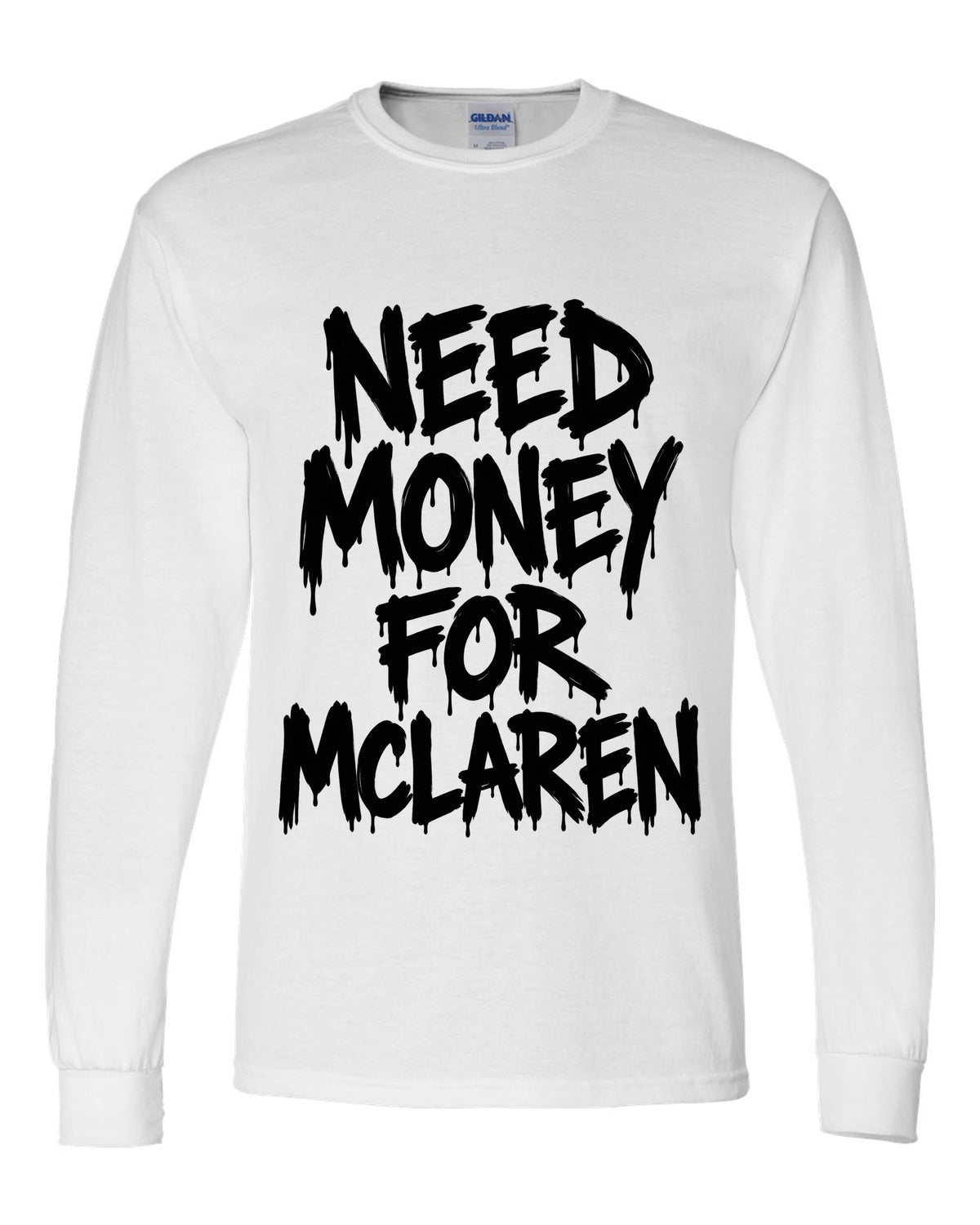 Need money for McLaren dripping marker text white long sleeve front view with the design