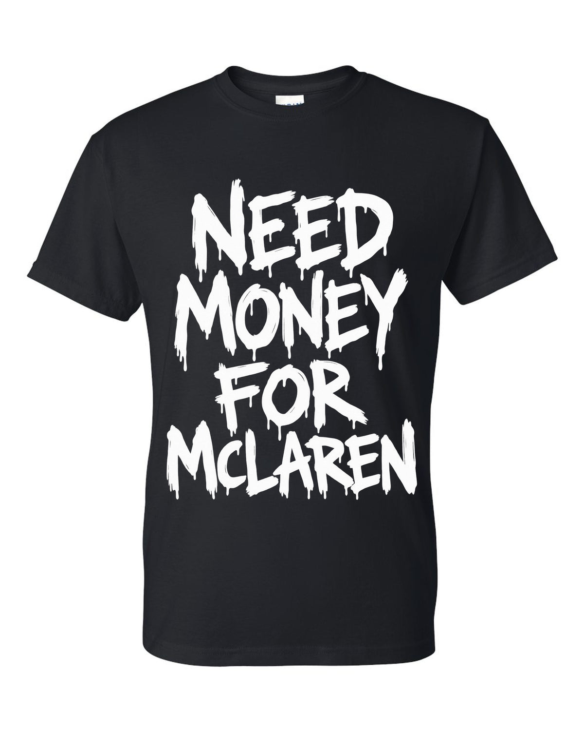 Need money for McLaren dripping marker text black t-shirt front view with the design