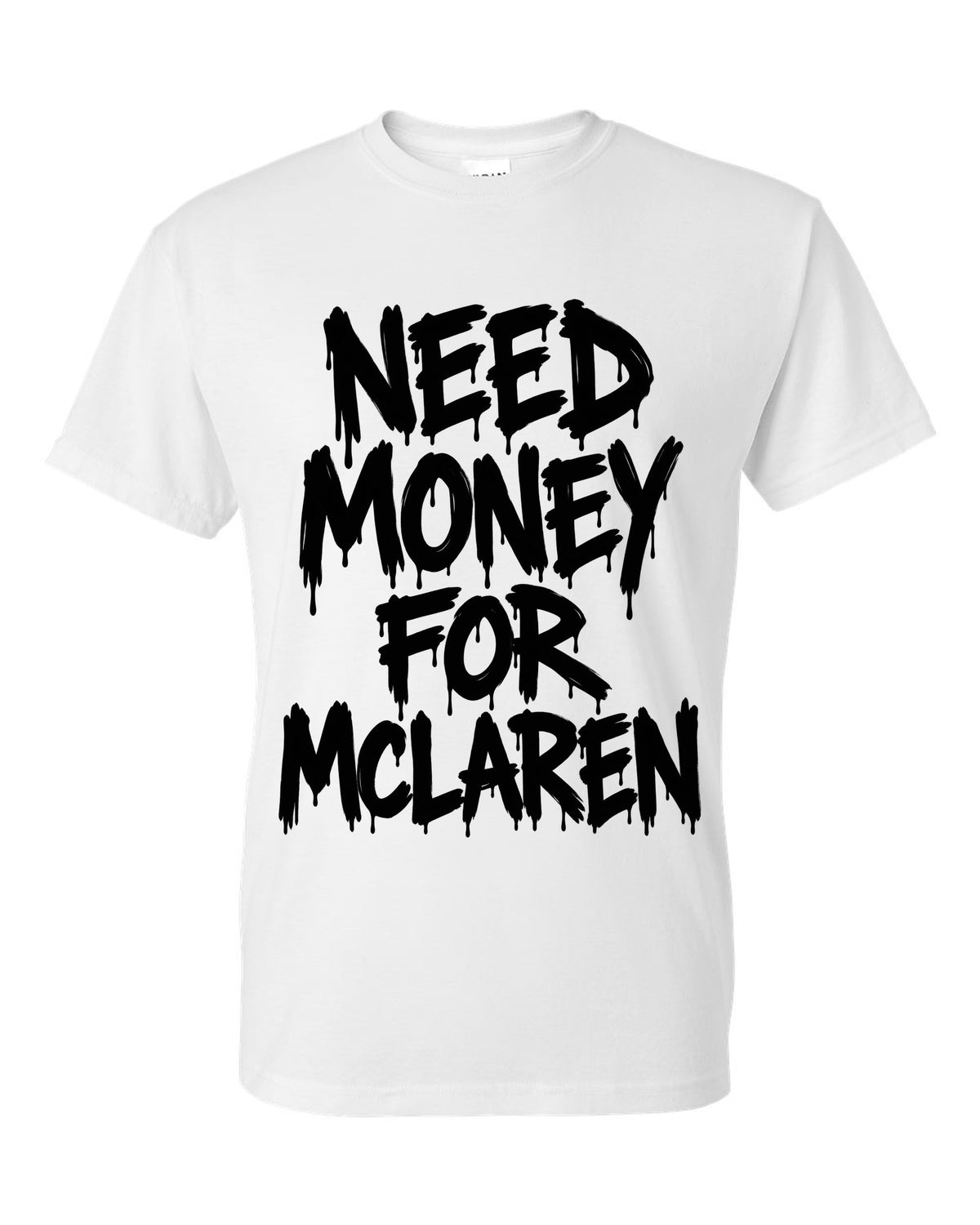 Need money for McLaren dripping marker text white t-shirt front view with the design