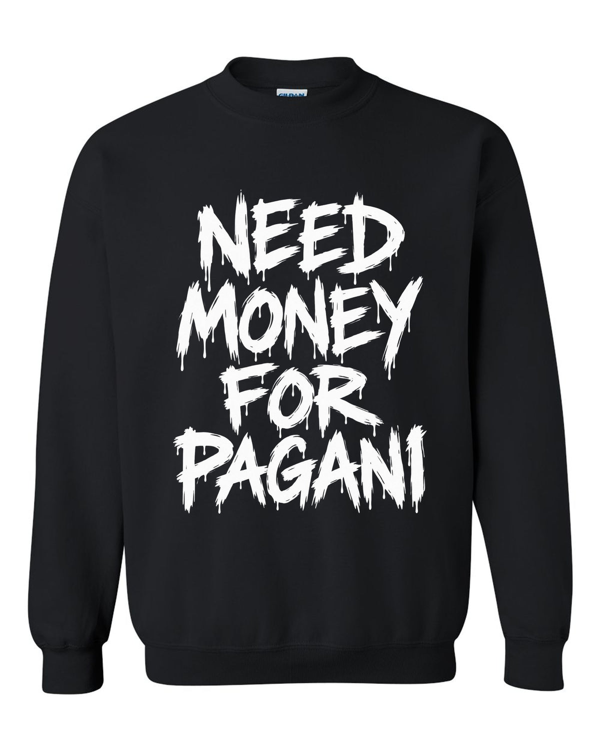 Need money for Pagani dripping marker text black crewneck front view with the design
