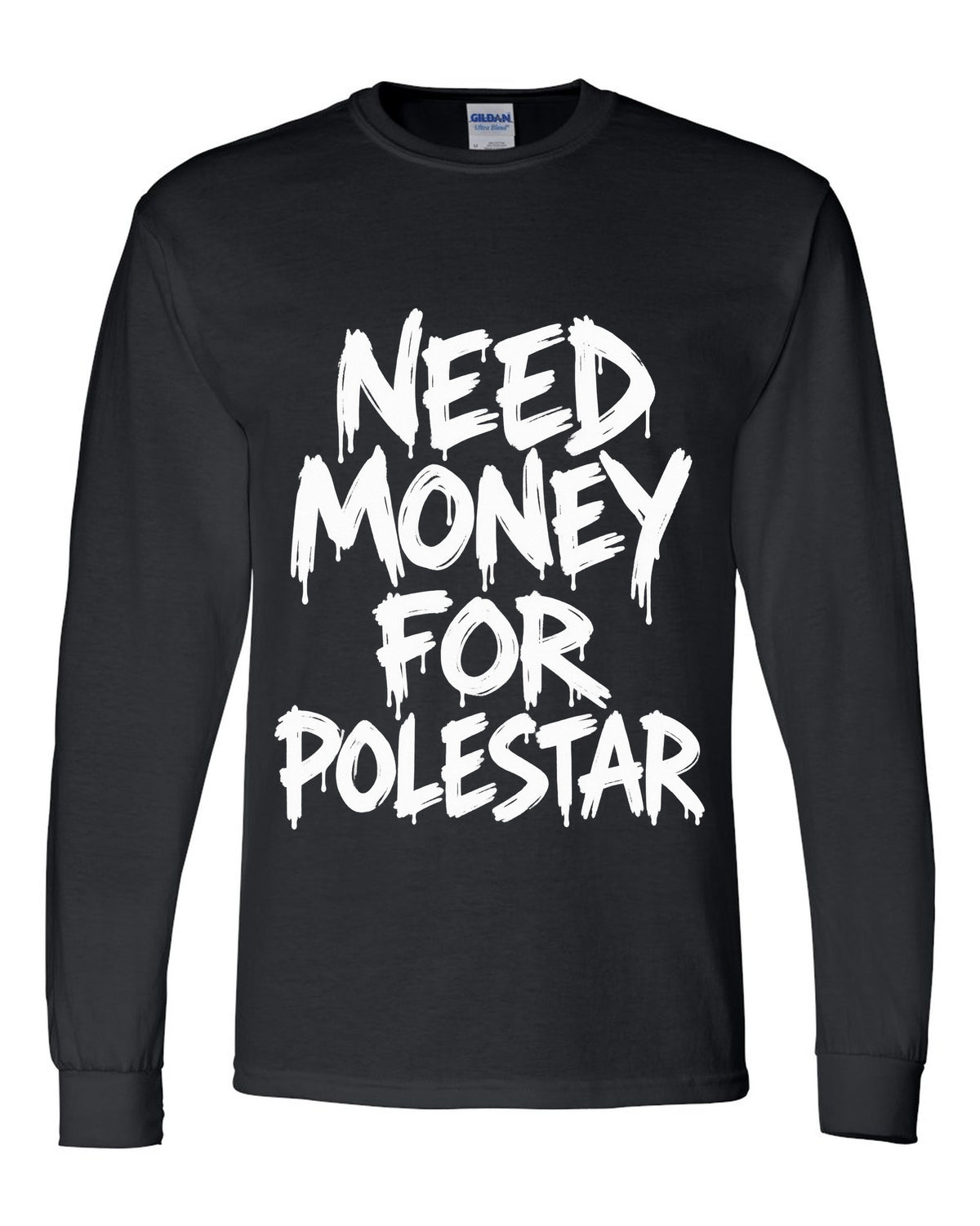 Need money for Polestar dripping marker text black long sleeve front view with the design