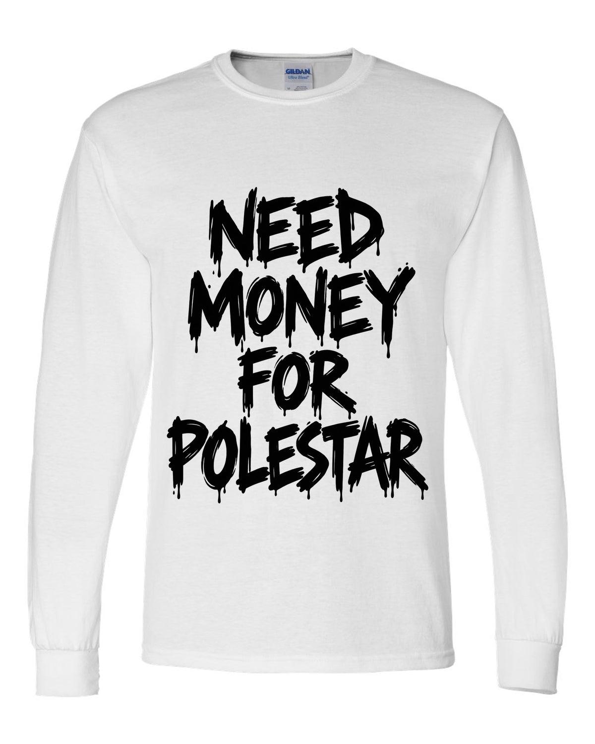 Need money for Polestar dripping marker text white long sleeve front view with the design