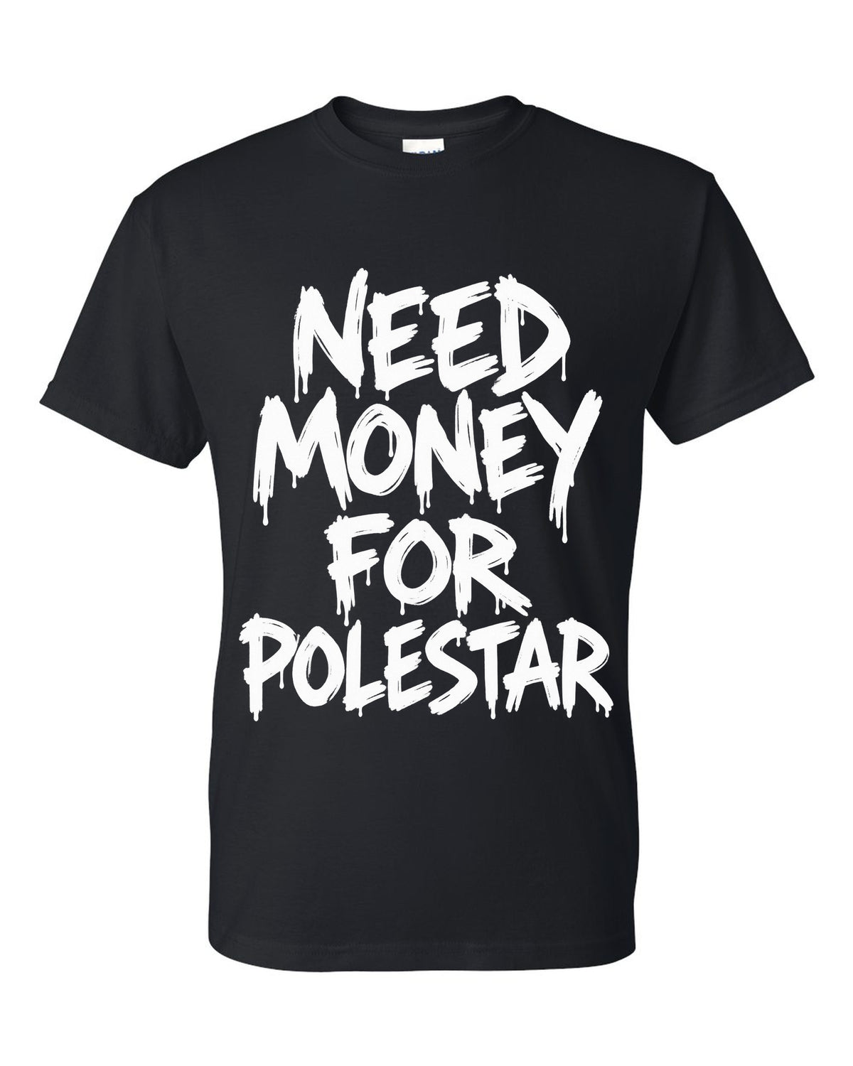 Need money for Polestar dripping marker text black t-shirt front view with the design