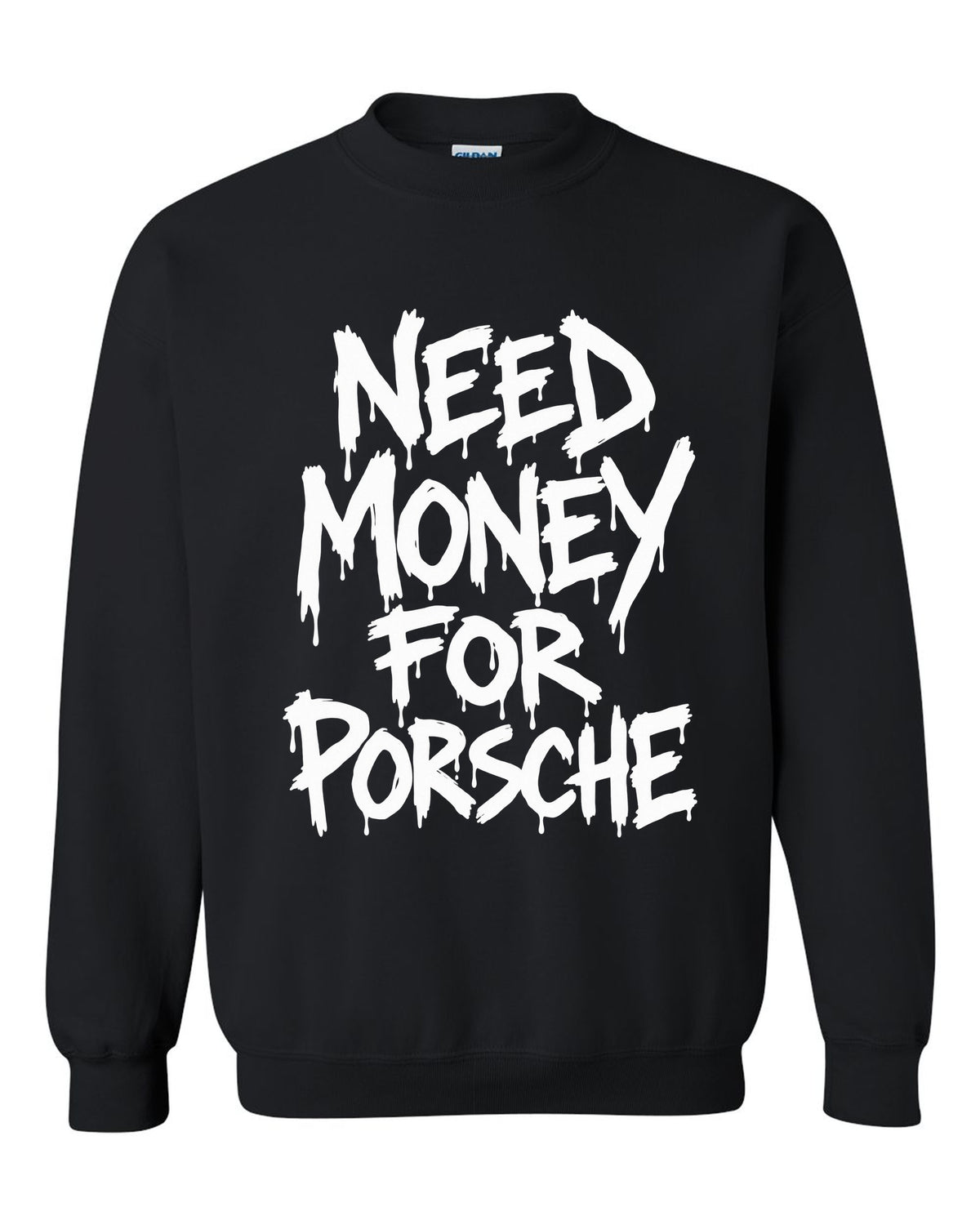 Need money for Porsche dripping marker text black crewneck front view with the design
