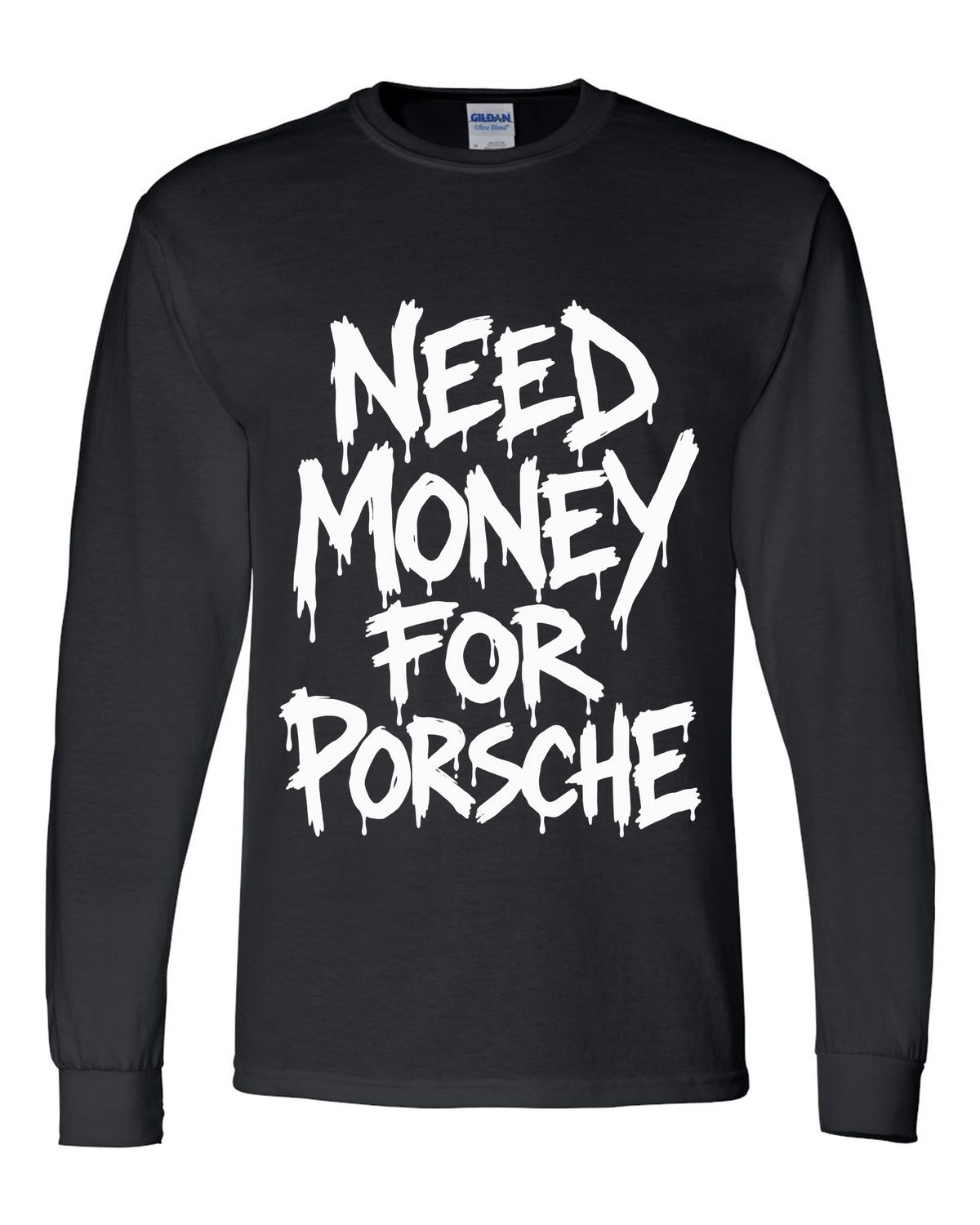 Need money for Porsche dripping marker text black long sleeve front view with the design