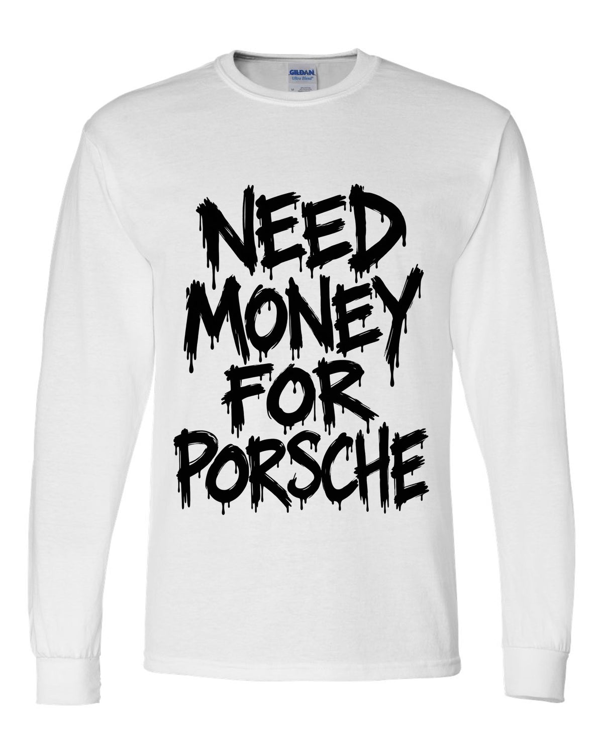 Need money for Porsche dripping marker text white long sleeve front view with the design