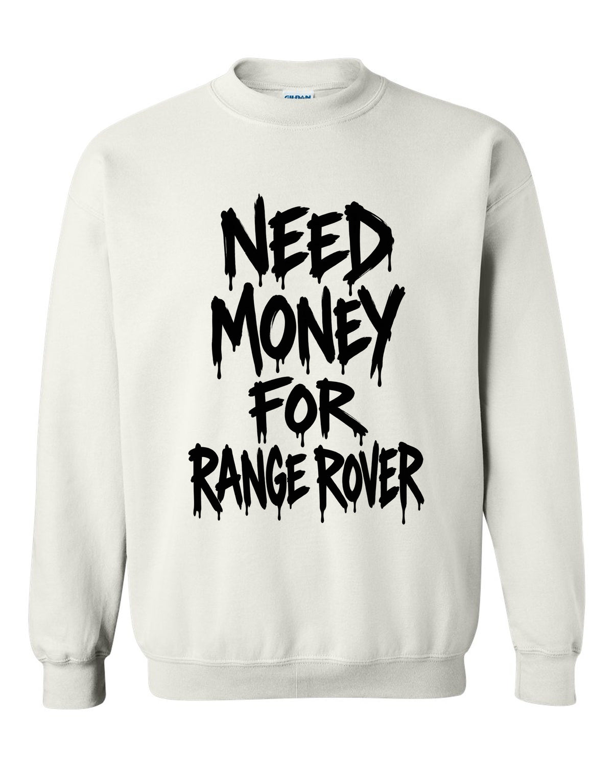 Need money for Range Rover dripping marker text white crewneck front view with the design