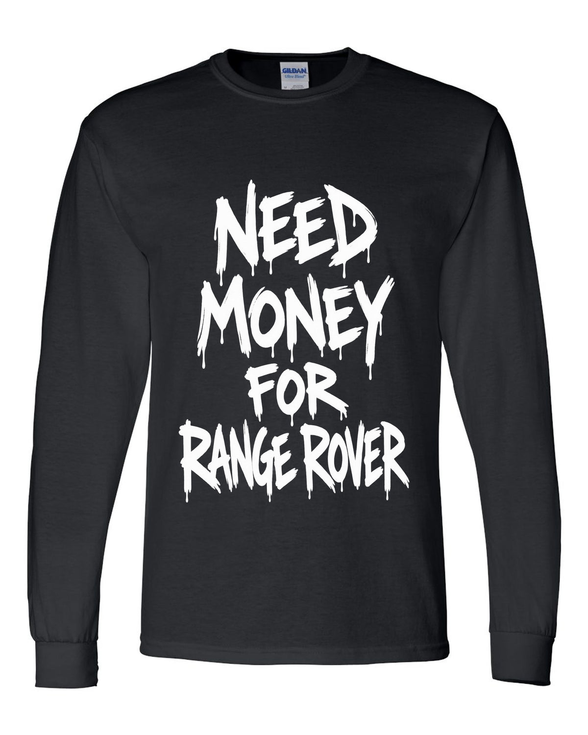 Need money for Range Rover dripping marker text black long sleeve front view with the design