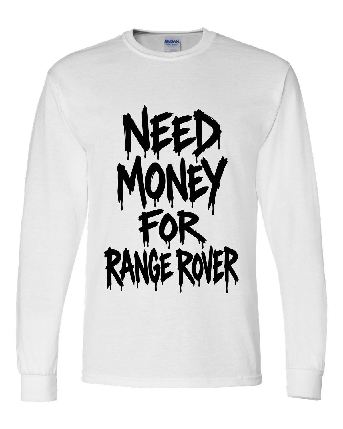 Need money for Range Rover dripping marker text white long sleeve front view with the design