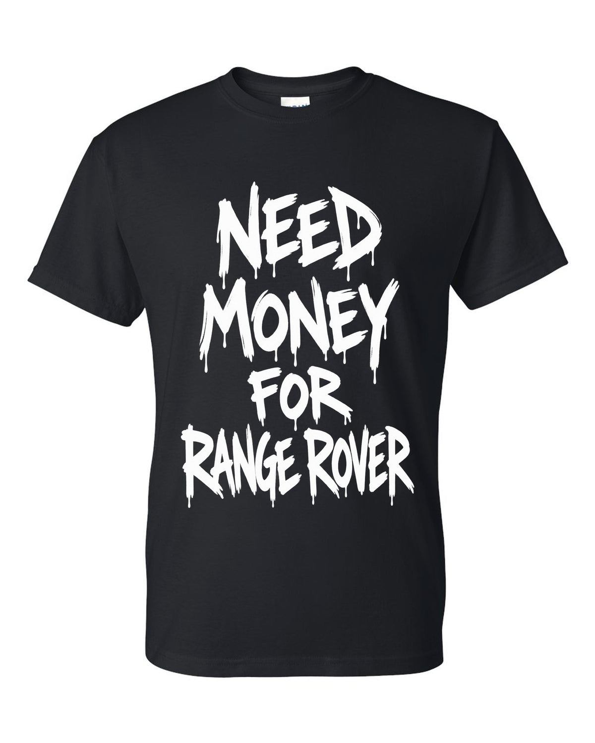 Need money for Range Rover dripping marker text black t-shirt front view with the design
