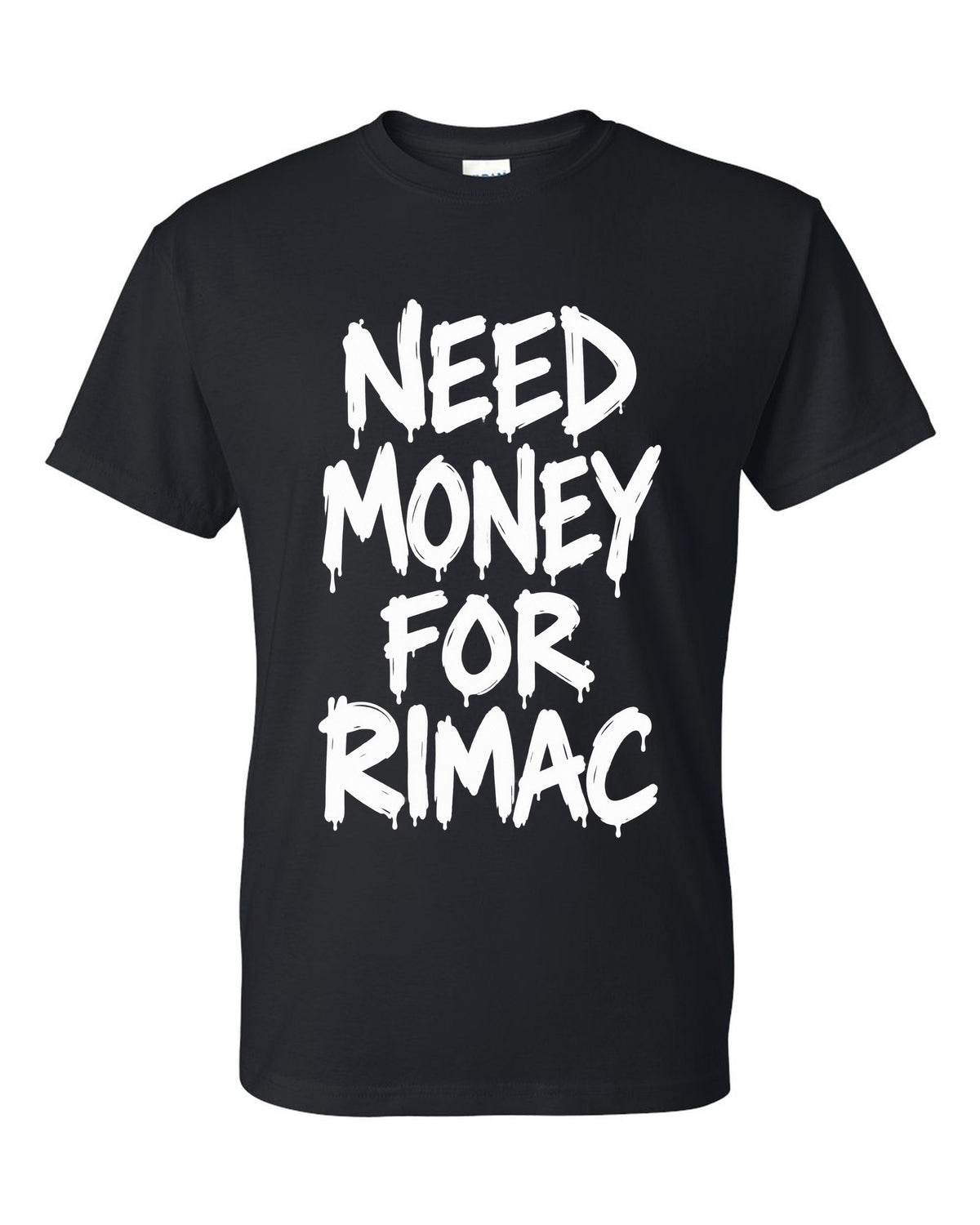 Need money for Rimac dripping marker text black t-shirt front view with the design