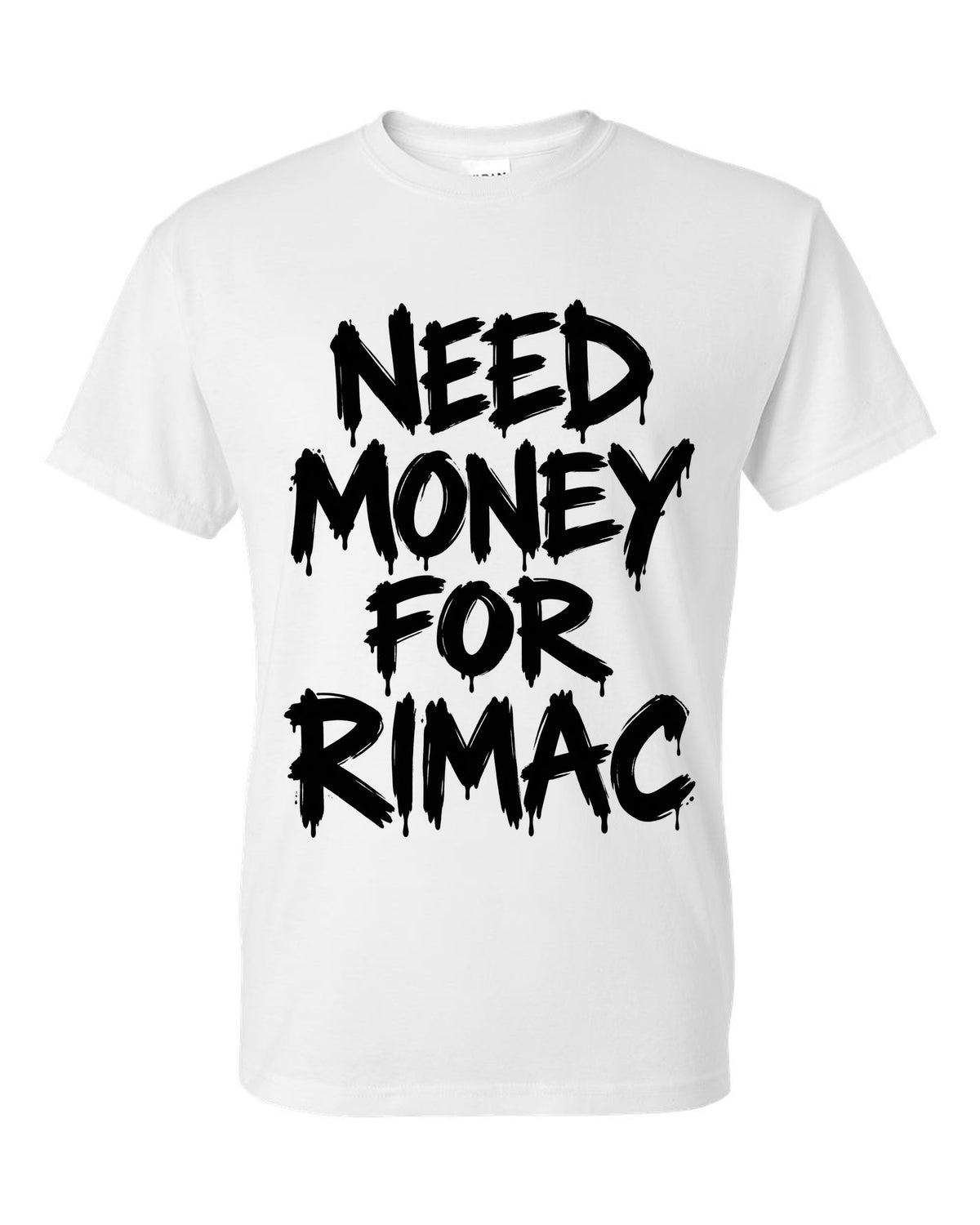 Need money for Rimac dripping marker text white t-shirt front view with the design