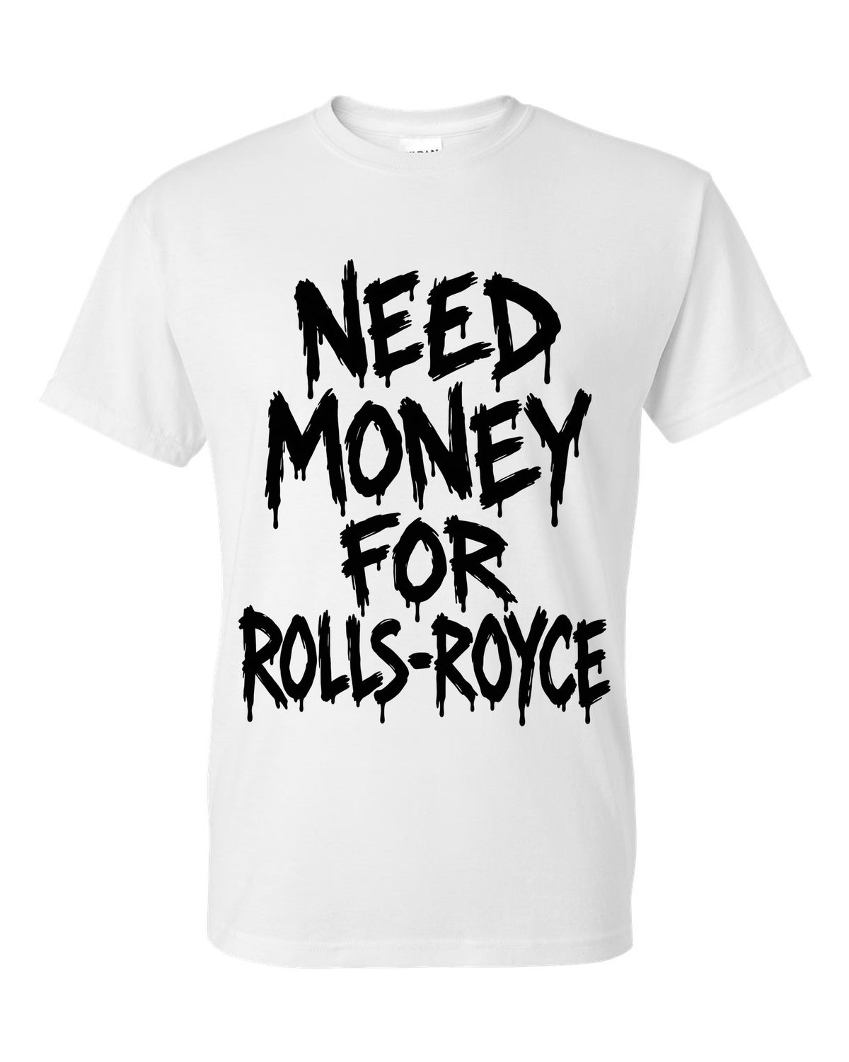 Need money for Rolls-Royce dripping marker text white t-shirt front view with the design