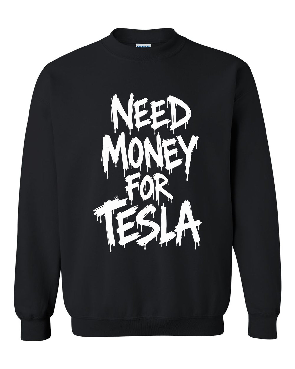 Need money for Tesla dripping marker text black crewneck front view with the design