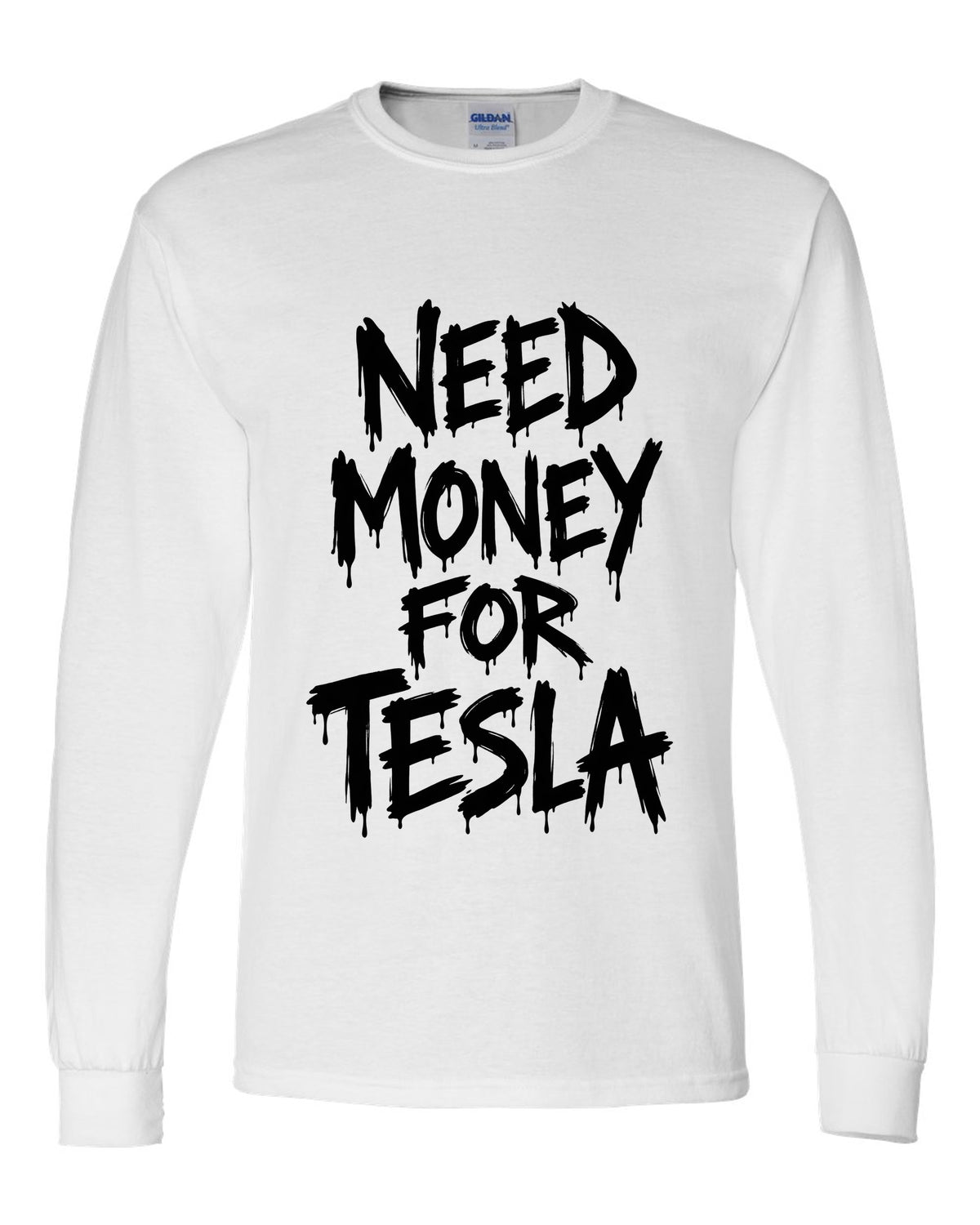 Need money for Tesla dripping marker text white long sleeve front view with the design