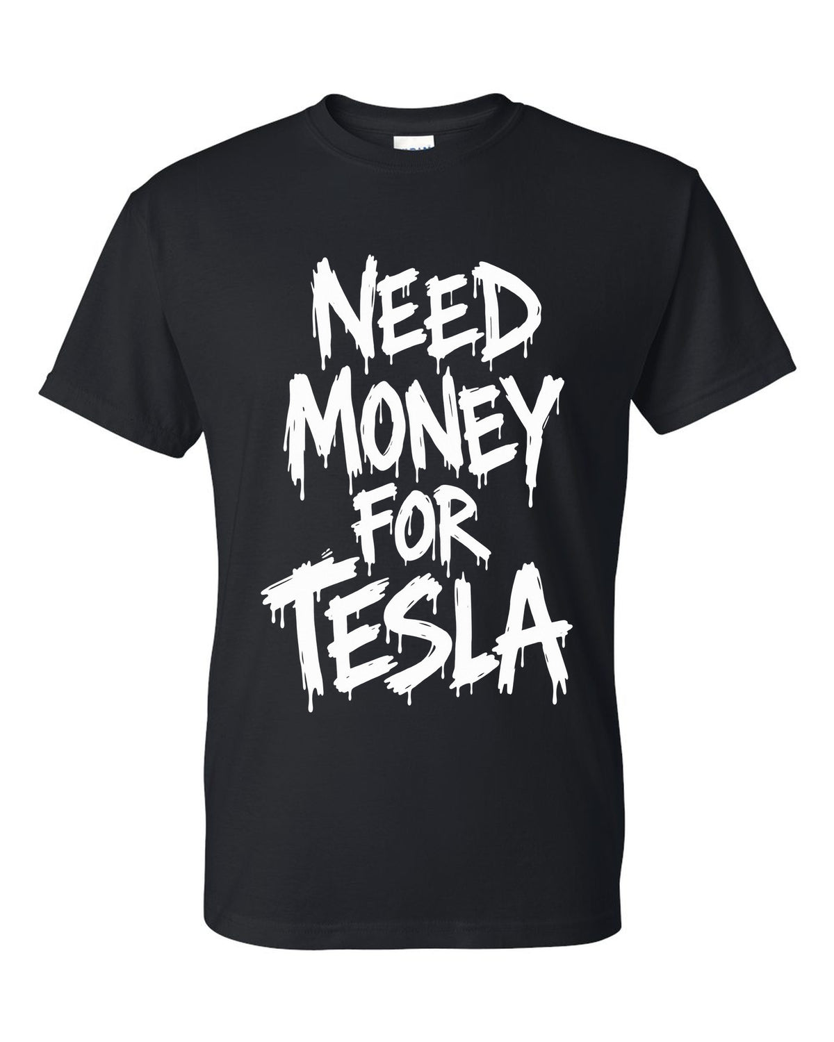 Need money for Tesla dripping marker text black t-shirt front view with the design
