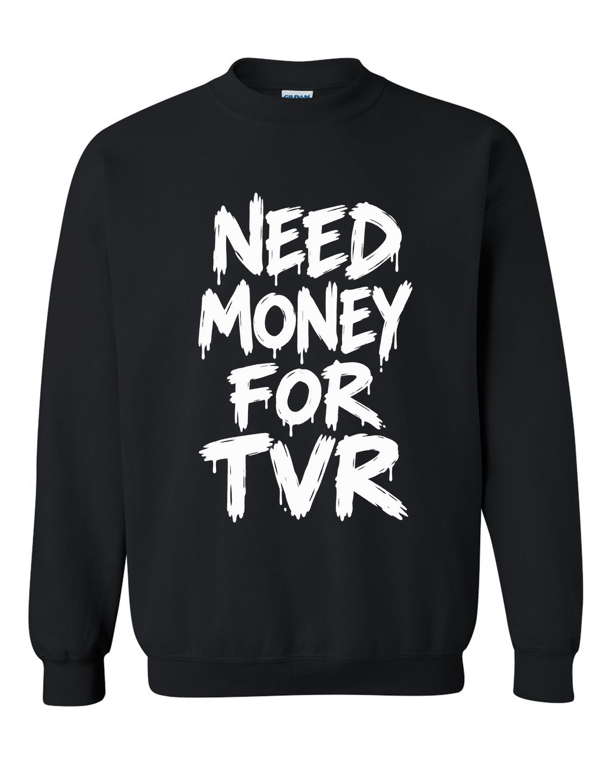 Need money for Tvr dripping marker text black crewneck front view with the design