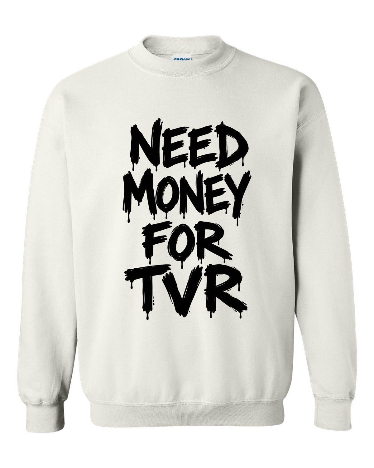 Need money for Tvr dripping marker text white crewneck front view with the design