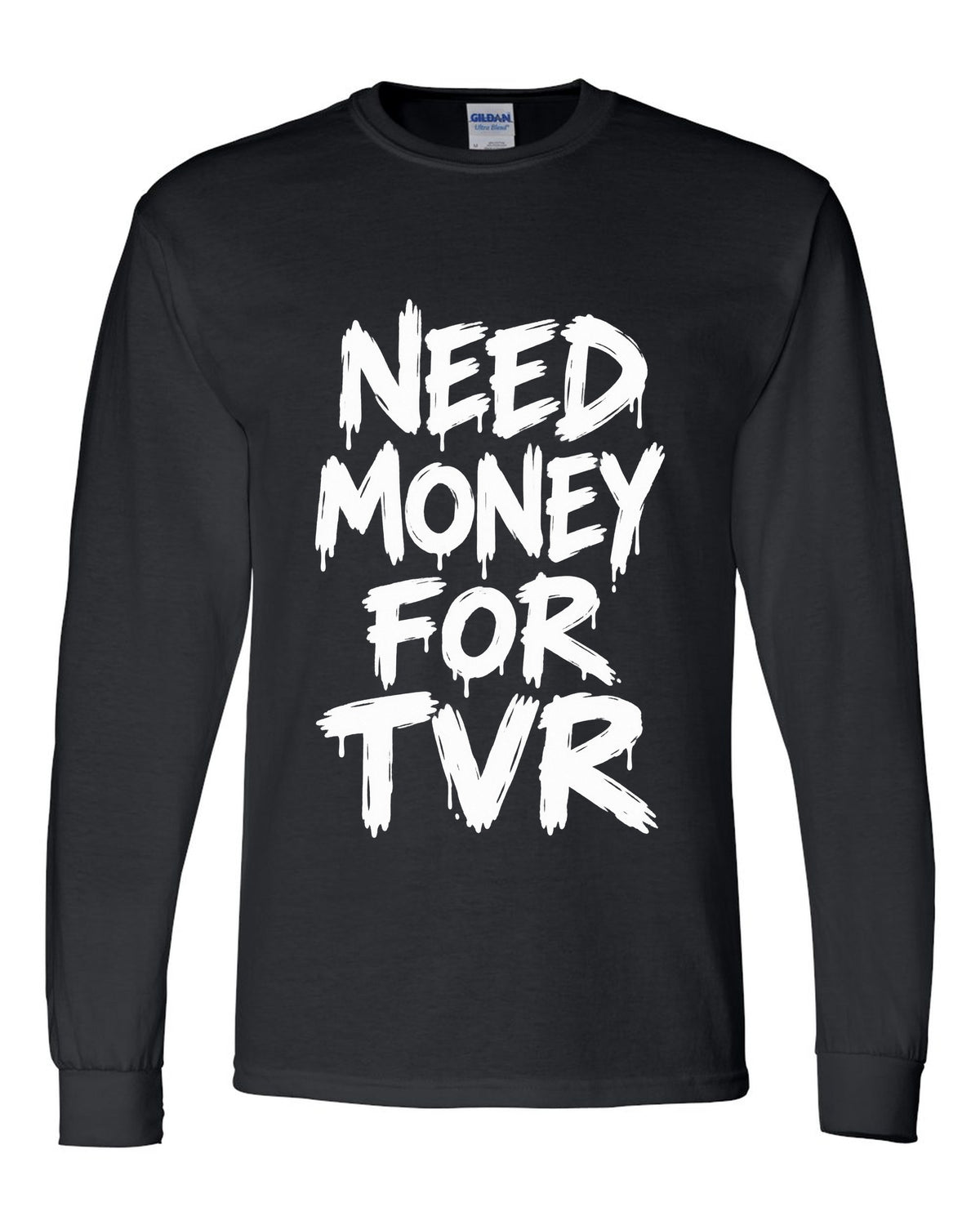 Need money for Tvr dripping marker text black long sleeve front view with the design
