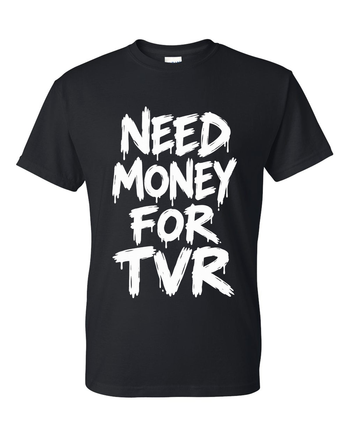 Need money for Tvr dripping marker text black t-shirt front view with the design