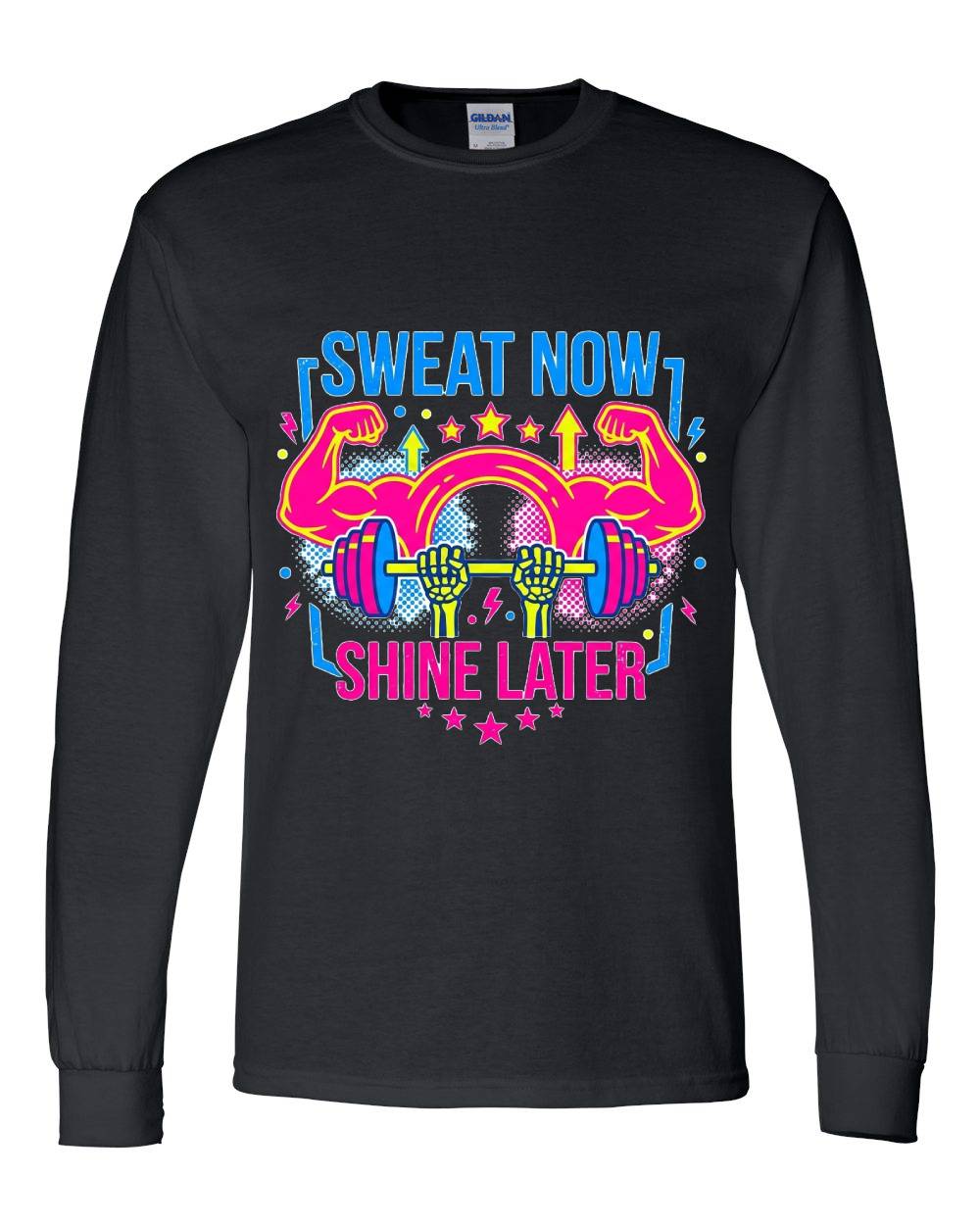 Sweat Now, Shine Later Long Sleeve T-Shirt