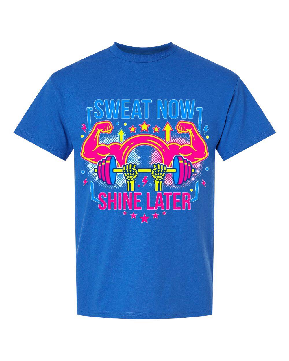 Sweat Now Shine Later T-Shirt