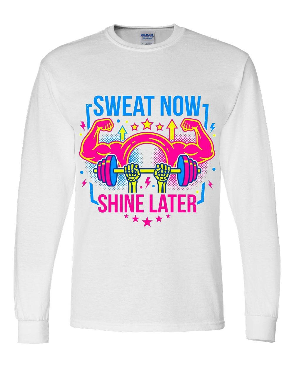 Sweat Now, Shine Later Long Sleeve T-Shirt
