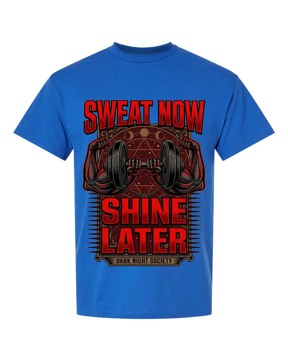 Sweat Now Shine Later T-Shirt